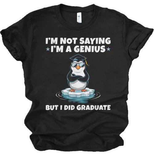 Graduation Not Saying I'm A Genius But I Did Graduate Unisex Jersey T-Shirt - Best Gift Smart