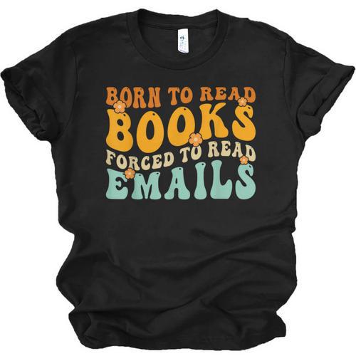 Groovy Born To Read Books Forced To Read Emails Reading Unisex Jersey T-Shirt - Bookorys