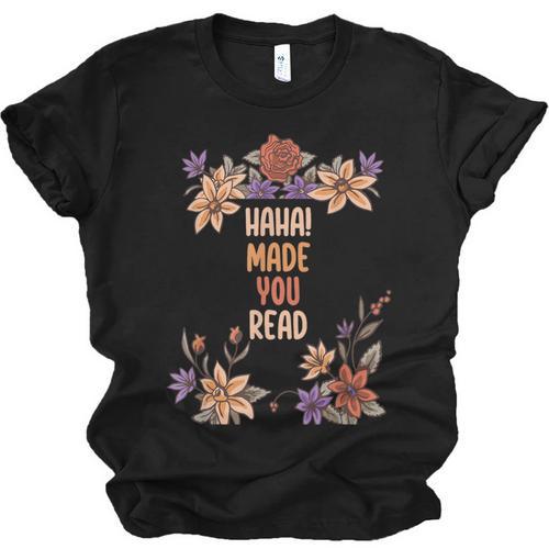 Haha Made You Read Shirt Book Reader Flower Floral Unisex Jersey T-Shirt - Bookorys AU