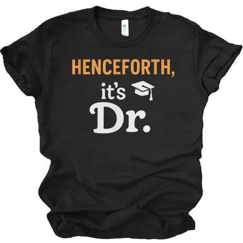 Henceforth It's Dr PhD Graduation Doctorate Unisex Jersey T-Shirt - Best Gift Smart