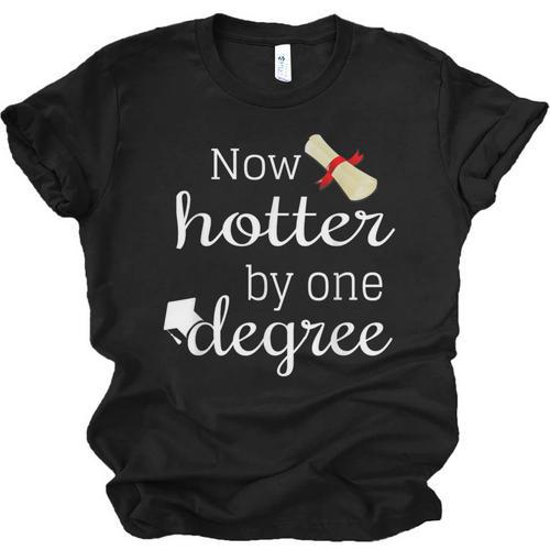 Now Hotter By One DEGREE Graduation Shirt For Her Him 2018 Unisex Jersey T-Shirt - Best Gift Smart