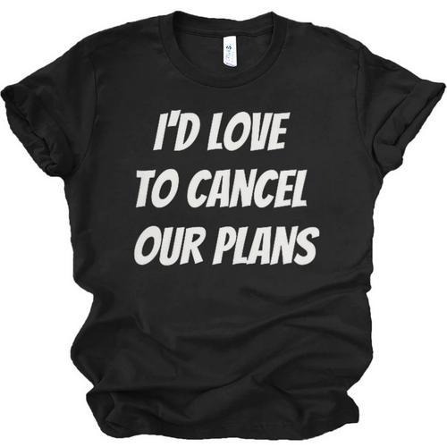 I'd Love To Cancel Our Plans Introvert Humor Art Unisex Jersey T-Shirt - Raresse