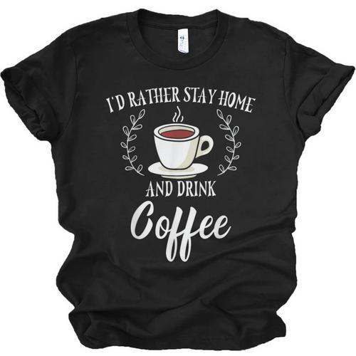 I'd Rather Stay Home And Drink Coffee Introvert Caffeine Pun Unisex Jersey T-Shirt - Raresse
