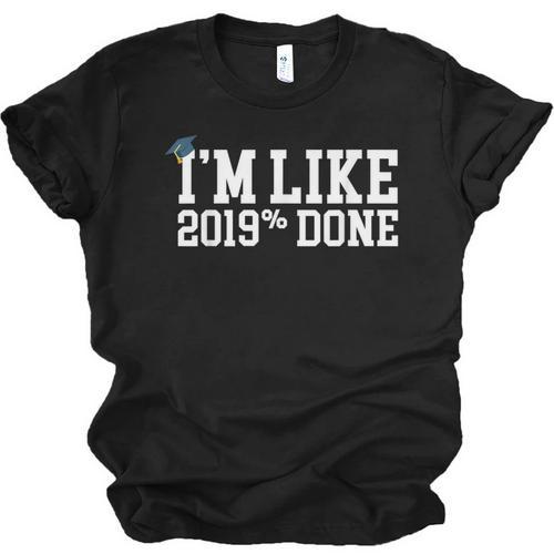 I'm Like 2019 Percent Done Graduation Tshirt Unisex Jersey T-Shirt - Best Gift Smart