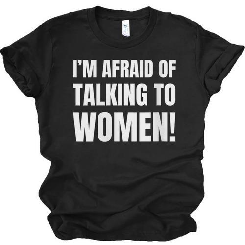 I'm Afraid Of Talking To Women Introvert Pick Up Line Unisex Jersey T-Shirt - Raresse
