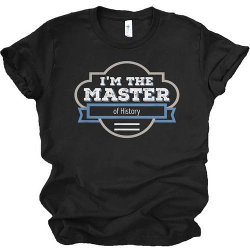 I'm The Master Of History Masters Graduation Shirt Unisex Jersey T-Shirt - Best Gift Smart