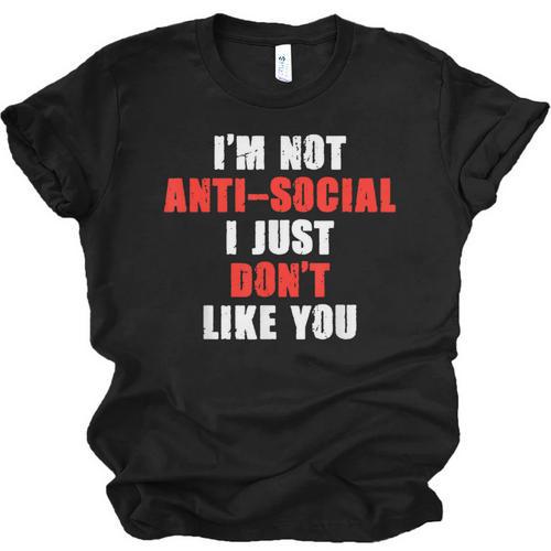 I'm Not Antisocial I Just Don't Like You Introvert Unisex Jersey T-Shirt - Raresse