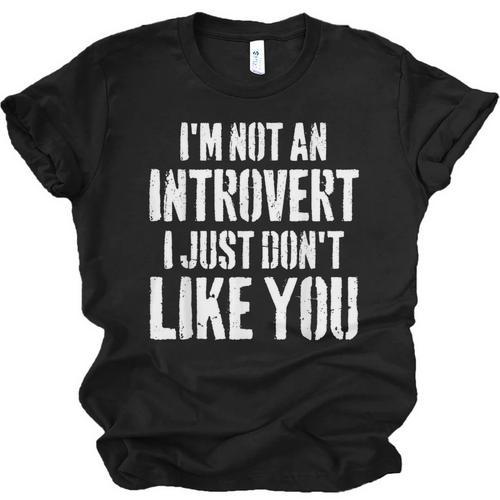 I'm Not Introvert I Just Don't Like You Sarcastic Quote Unisex Jersey T-Shirt - Raresse