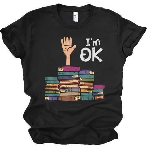 I'm Ok Read Book Reading Librarian Teacher Men Women Unisex Jersey T-Shirt - Bookorys UK