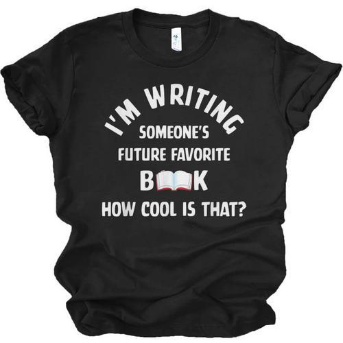 I'm Writing Someone's Future Favorite Book How Cool Is That Unisex Jersey T-Shirt - Bookorys