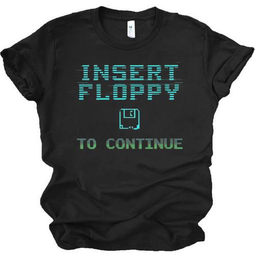 Insert Floppy To Continue Retro Computer Nostalgia Tech Top Unisex Jersey T-Shirt - Figerry