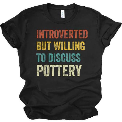 Introverted But Willing To Discuss Pottery Hobby Unisex Jersey T-Shirt - Raresse