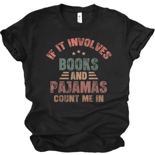 If It Involves Books And Pajamas Book Lover Bookworm Unisex Jersey T-Shirt - Bookorys CA
