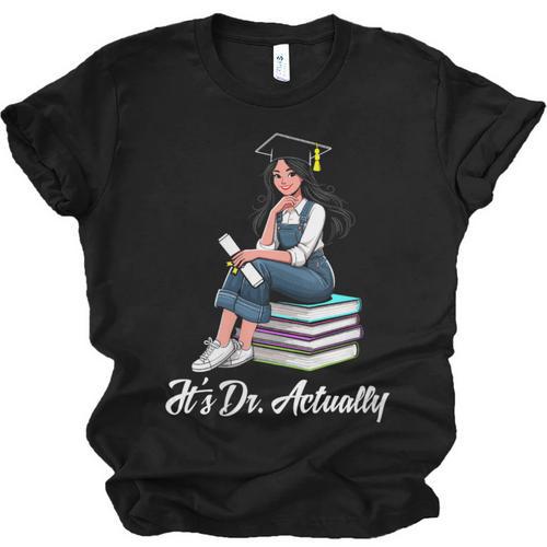 Its Dr Actually Doctorate PhD EdD Graduation Graduate Unisex Jersey T-Shirt - Best Gift Smart