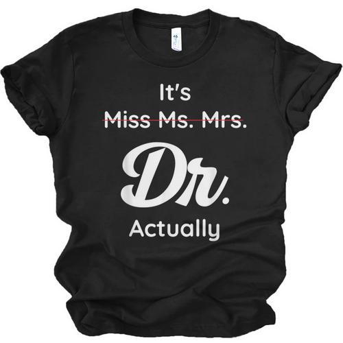 It's Not Miss Ms Mrs Its Dr Actually Doctor Graduation Women Unisex Jersey T-Shirt - Best Gift Smart
