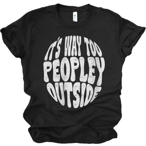Its Way Too Peopley Outside Sarcastic Introvert Humor Unisex Jersey T-Shirt - Raresse