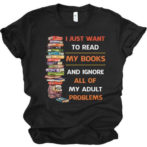 I Just Want To Read My Books Ignore All Of My Adult Problems Unisex Jersey T-Shirt - Bookorys DE