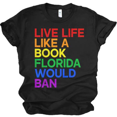 Live Life Like A Book Florida Would Ban LGBTQ Pride Equality Unisex Jersey T-Shirt - Bookorys CA