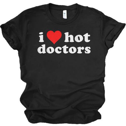 I Love Hot Doctors PhD Graduation Present From Spouse Unisex Jersey T-Shirt - Best Gift Smart
