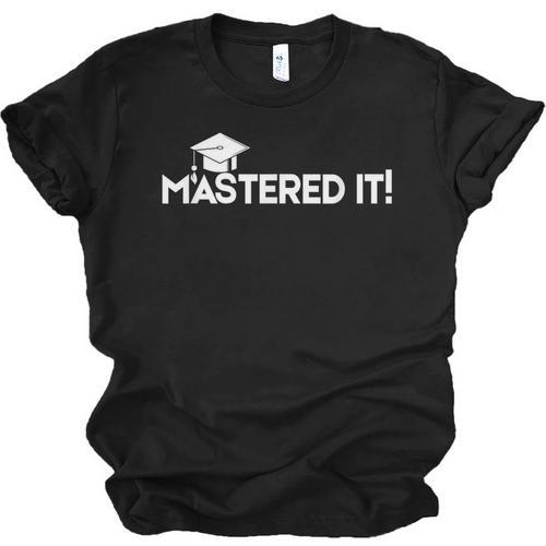 Mastered It MBA Graduation Shirt Him Her 2018 Unisex Jersey T-Shirt - Best Gift Smart