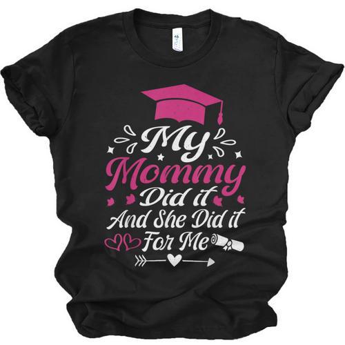 My Mommy Did It And She Did It For Me Graduation Daughter Unisex Jersey T-Shirt - Best Gift Smart