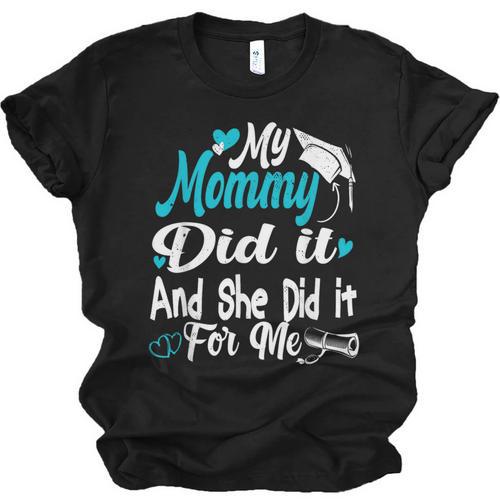 My Mommy Did It Tee Graduation Graduated Mom Proud Children Unisex Jersey T-Shirt - Best Gift Smart