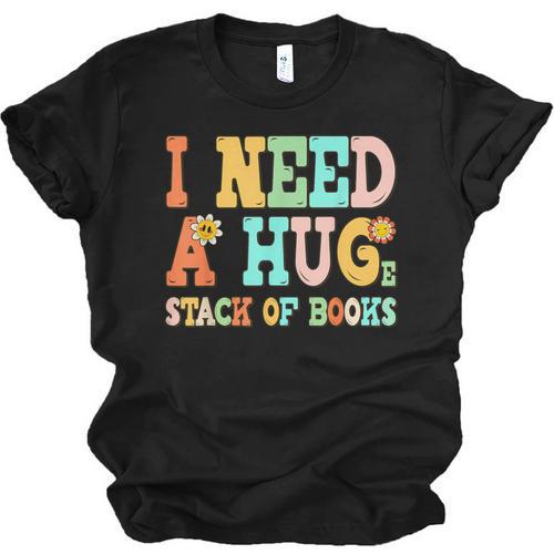 I Need A Huge Stack Of Books Reading Bookworm Joke Unisex Jersey T-Shirt - Bookorys DE