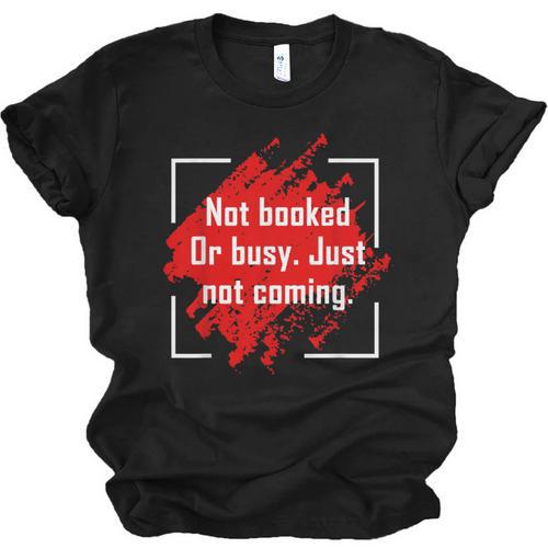 Not Booked Or Busy Just Not Coming Introvert Unisex Jersey T-Shirt - Raresse