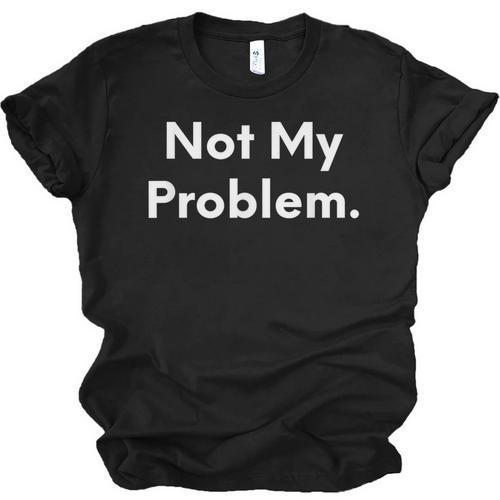 Not My Problem Sarcasm Introvert T-Shirt Unisex Jersey T-Shirt - Raresse