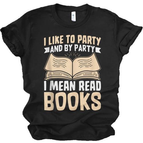 I Like To Party And By Party I Mean Read Books Unisex Jersey T-Shirt - Bookorys DE