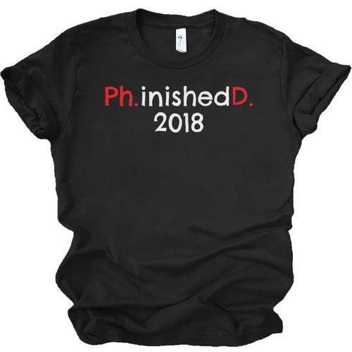 PhD Graduation PhinisheD Finished 2018 Tshirt Unisex Jersey T-Shirt - Best Gift Smart