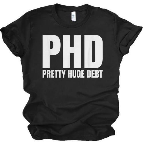 PHD Pretty Huge Debt Doctoral Degree PHD Graduation Unisex Jersey T-Shirt - Best Gift Smart