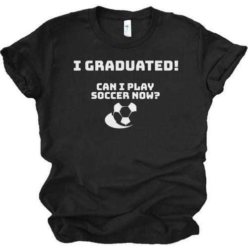 Can I Play Soccer Now Graduation T-Shirt Unisex Jersey T-Shirt - Best Gift Smart