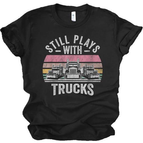 Still Plays With Trucks Nostalgia Classic Unisex Jersey T-Shirt - Figerry