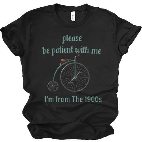 Pleas e Be Pat Ient Wit h Me I'm From The 1900s Unisex Jersey T-Shirt - Figerry