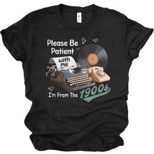 Please BePatient I'm From The 1900s Sarcastic Joke Unisex Jersey T-Shirt - Figerry