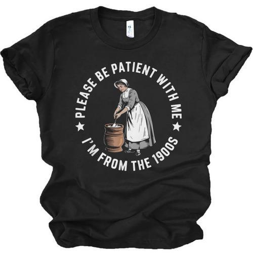 Please Be Patient With Me I'm From The 1900s Ladies Women Unisex Jersey T-Shirt - Figerry