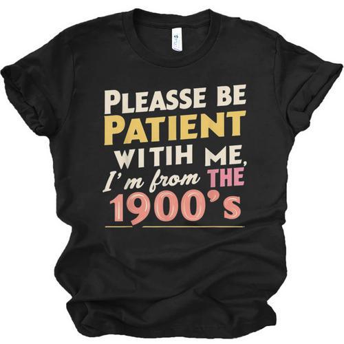 Please Be Patient With Me I'm From The 1900s Meme Unisex Jersey T-Shirt - Figerry