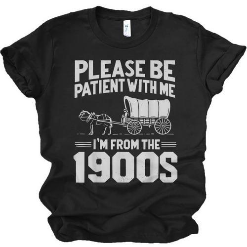 Please Be Patient I'm From The 1900s Men Women Unisex Jersey T-Shirt - Figerry