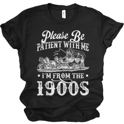 Please Be Patient With Me I'm From The 1900s Sarcastic Humor Unisex Jersey T-Shirt - Figerry