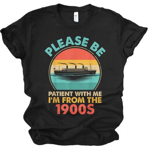 Please Be Patient I'm From The 1900s Ship Men Women Unisex Jersey T-Shirt - Figerry