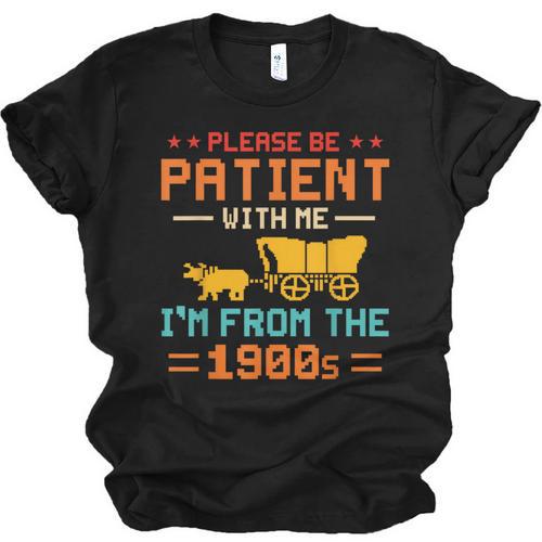 Please Be Patient I'm From The 1900s Please Be Patient Unisex Jersey T-Shirt - Figerry