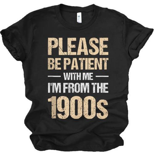 Please Be Be Patient With Me I'm From The 1900s Unisex Jersey T-Shirt - Figerry