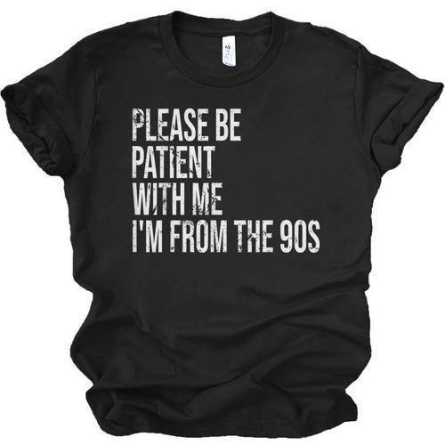 Please Be Patient With Me I’m From The 90s Kid Nostalgia Unisex Jersey T-Shirt - Figerry