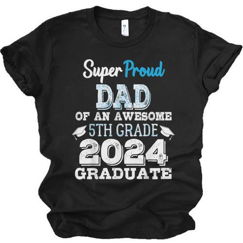 Proud DAD Of A 5th Grade Graduate 2024 Elementary Graduation Unisex Jersey T-Shirt - Best Gift Smart