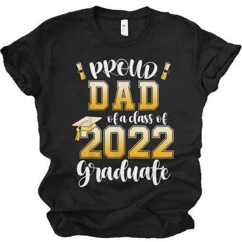 Proud Dad Of a Class Of 2022 Graduate Graduation 2022 Women Unisex Jersey T-Shirt - Best Gift Smart