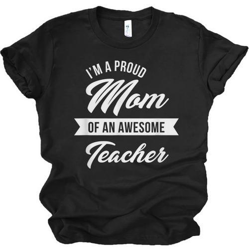 Proud Mom Of An Awesome Teacher Shirt Cute Graduation For Men Women Unisex Jersey T-Shirt - Best Gift Smart