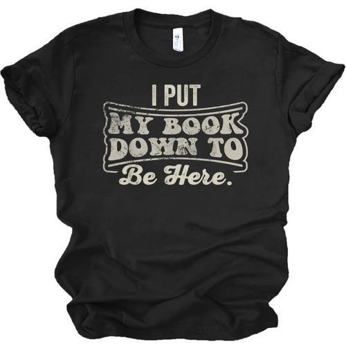I Put My Book Down To Be Here Reader Unisex Jersey T-Shirt - Bookorys