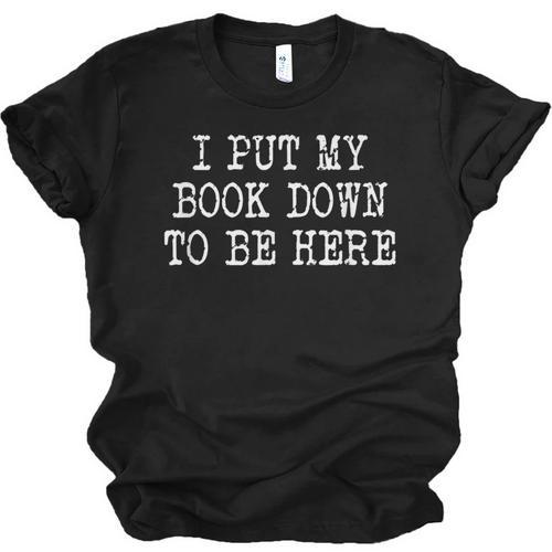I Put My Book Down To Be Here Unisex Jersey T-Shirt - Bookorys