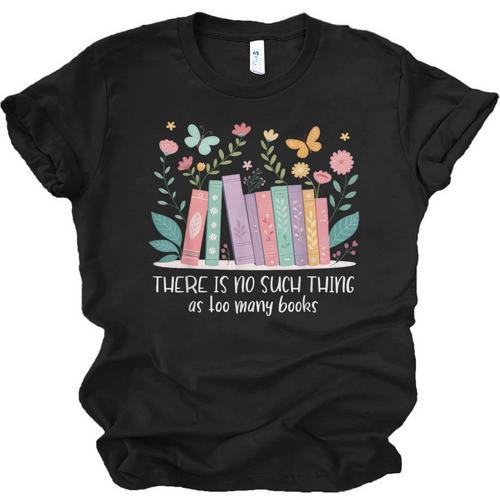 There Is No Such Thing As Too Many Books Reading Teacher Unisex Jersey T-Shirt - Bookorys DE